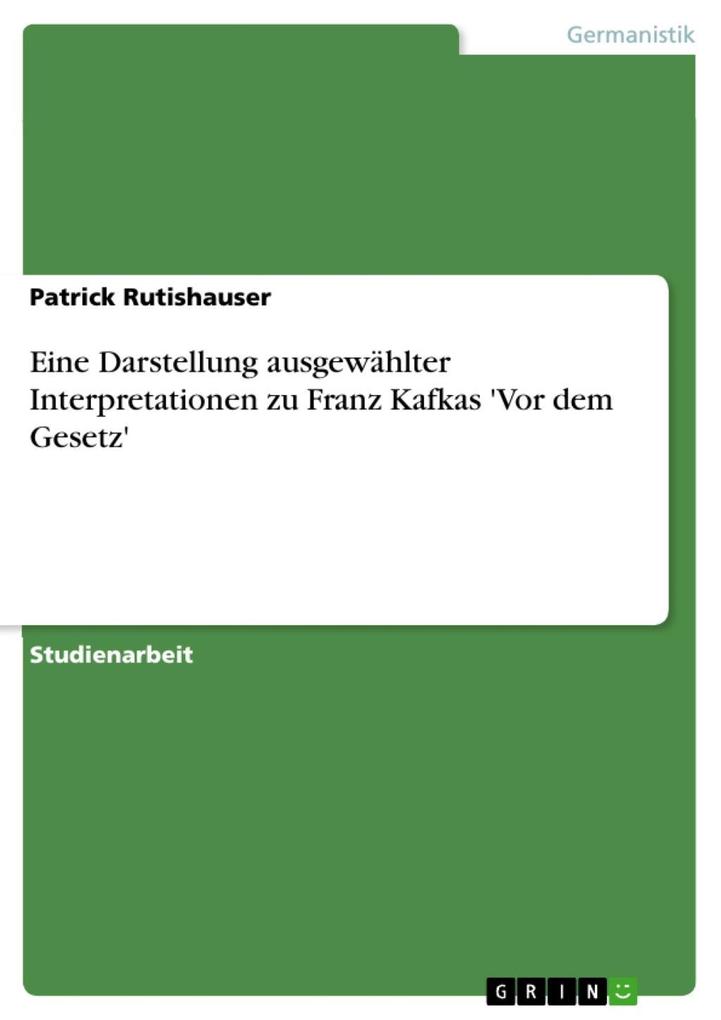 Eine Darstellung ausgewählter Interpretationen zu Franz Kafkas ‘Vor dem Gesetz‘