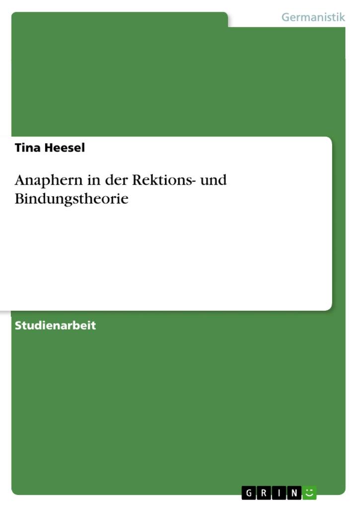 Anaphern in der Rektions- und Bindungstheorie - Tina Heesel