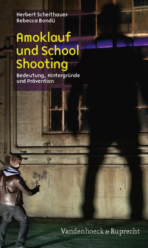 Amoklauf und School Shooting - Herbert Scheithauer/ Rebecca Bondü