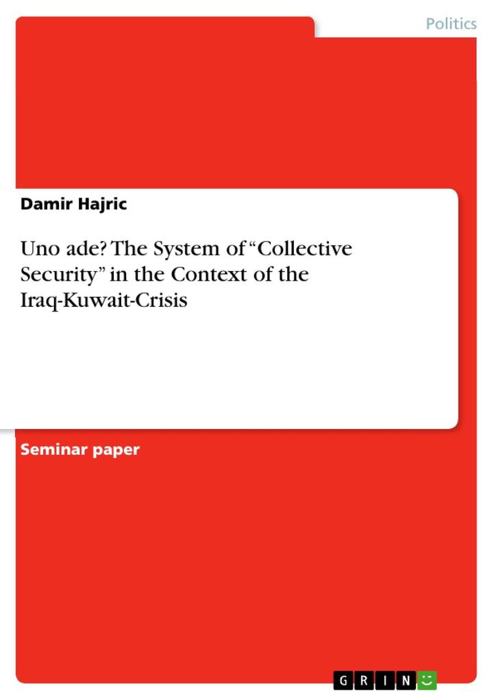 Uno ade? The System of Collective Security in the Context of the Iraq-Kuwait-Crisis