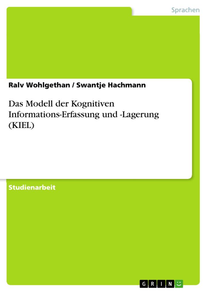 Das Modell der Kognitiven Informations-Erfassung und -Lagerung (KIEL) - Ralv Wohlgethan/ Swantje Hachmann