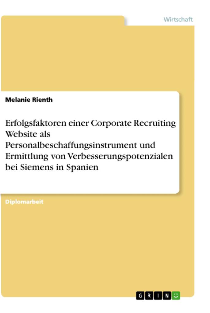Erfolgsfaktoren einer Corporate Recruiting Website als Personalbeschaffungsinstrument und Ermittlung von Verbesserungspotenzialen bei Siemens in Spanien