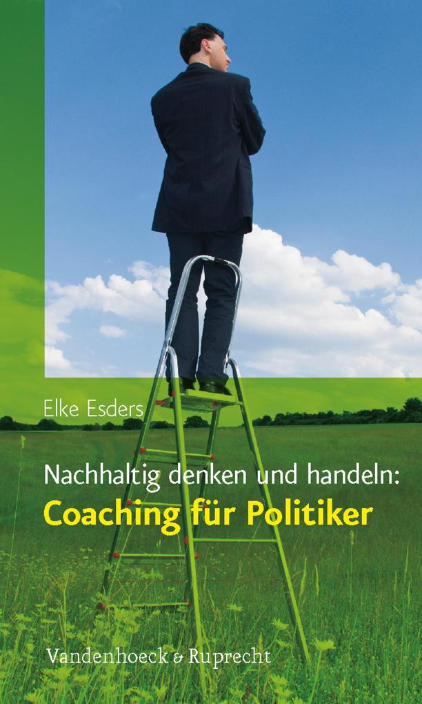 Nachhaltig denken und handeln: Coaching für Politiker - Elke Esders