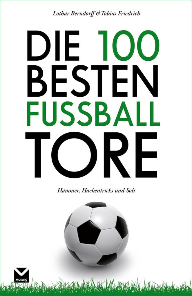 Die 100 besten Fußball-Tore - Tobias Friedrich/ Lothar Berndorff