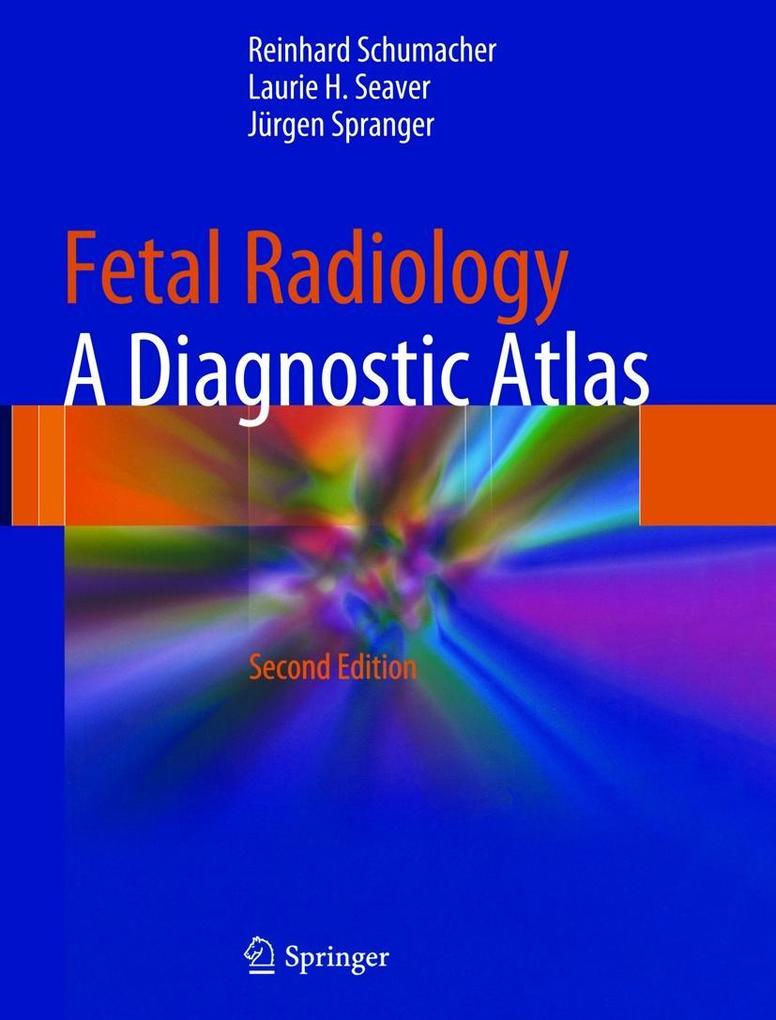 Fetal Radiology - Reinhard Schumacher/ Laurie H. Seaver/ Jürgen Spranger