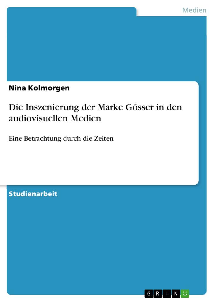 Die Inszenierung der Marke Gösser in den audiovisuellen Medien - Nina Kolmorgen
