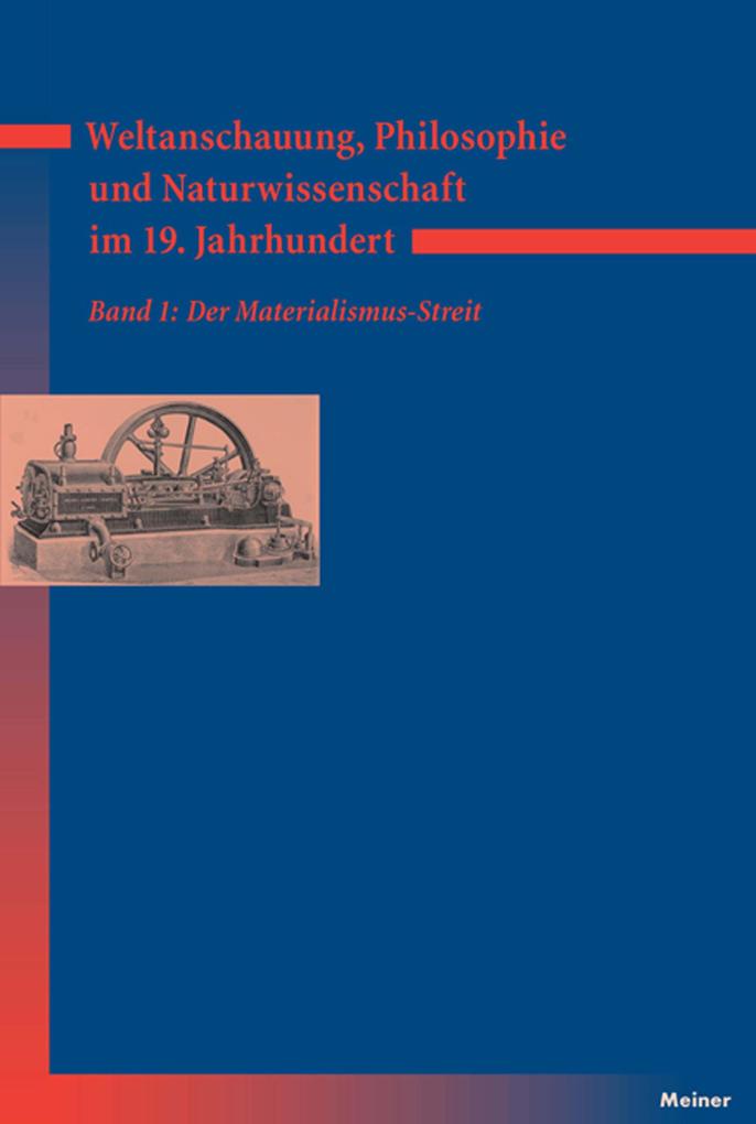 Weltanschauung Philosophie und Naturwissenschaft im 19. Jahrhundert. Band 1: Der Materialismus-Streit