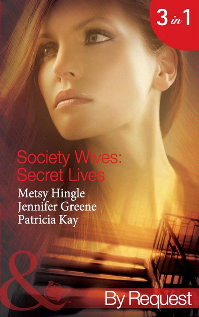 Society Wives: Secret Lives: The Rags-To-Riches Wife (Secret Lives of Society Wives) / The Soon-To-Be-Disinherited Wife (Secret Lives of Society Wives) / The One-Week Wife (Secret Lives of Society Wives) (Mills & Boon By Request)