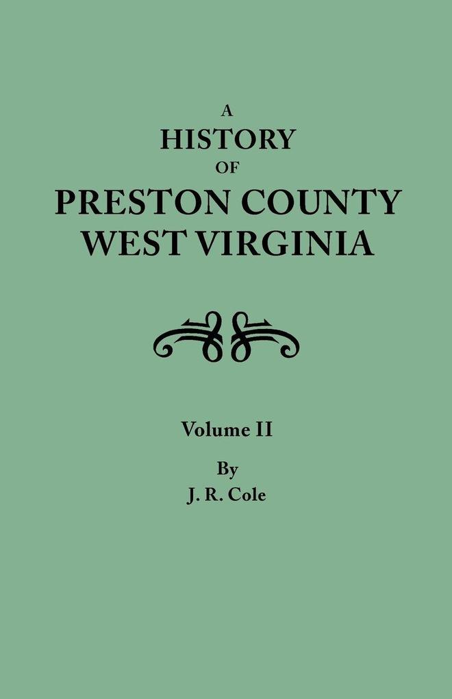 History of Preston County West Virginia. in Two Volumes. Volume II