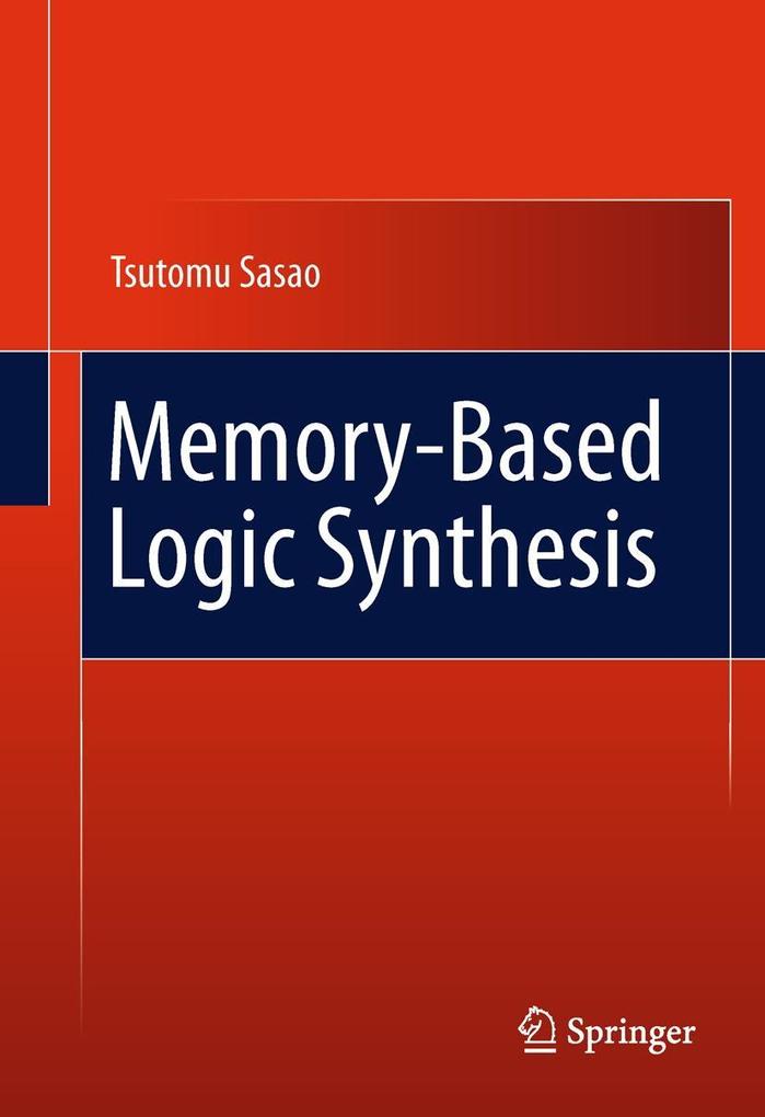 Memory-Based Logic Synthesis als eBook Download von Tsutomu Sasao, Tsutomu Sasao - Tsutomu Sasao, Tsutomu Sasao