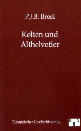 Kelten und Althelvetier - P. J. B. Brosi
