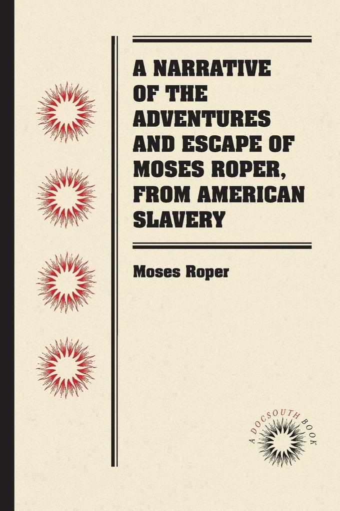 A Narrative of the Adventures and Escape of Moses Roper from American Slavery