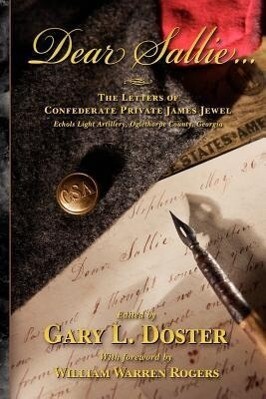 Dear Sallie ...: The Letters of Confederate Private James Jewel Echols Light Artillery Oglethorpe County Georgia