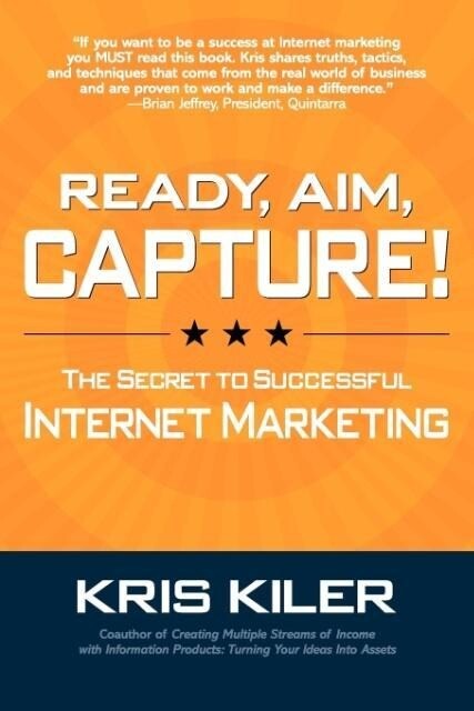 Ready Aim Capture! The Secret to Successful Internet Marketing