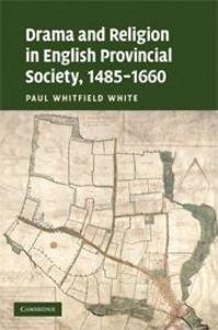 Drama and Religion in English Provincial Society 1485-1660