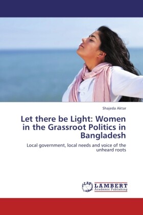 Let there be Light: Women in the Grassroot Politics in Bangladesh - Shajeda Aktar