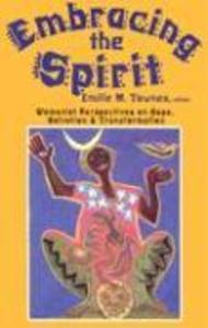 Embracing the Spirit: Womanist Perspectives on Hope Salvation and Transformation (Bishop Henry McNeal Turner/Sojourner Truth Series in Black Religion)