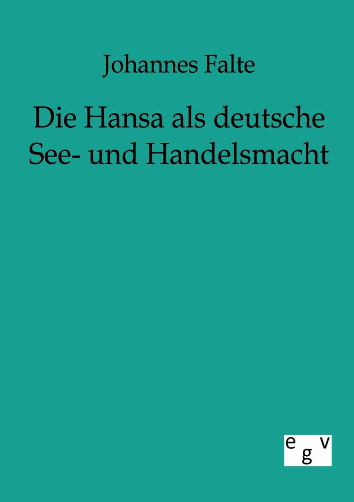 Die Hansa als deutsche See- und Handelsmacht - Johannes Falte