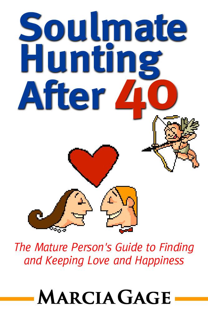 Soulmate Hunting After 40: The Mature Person‘s Guide to Finding and Keeping Love and Happiness