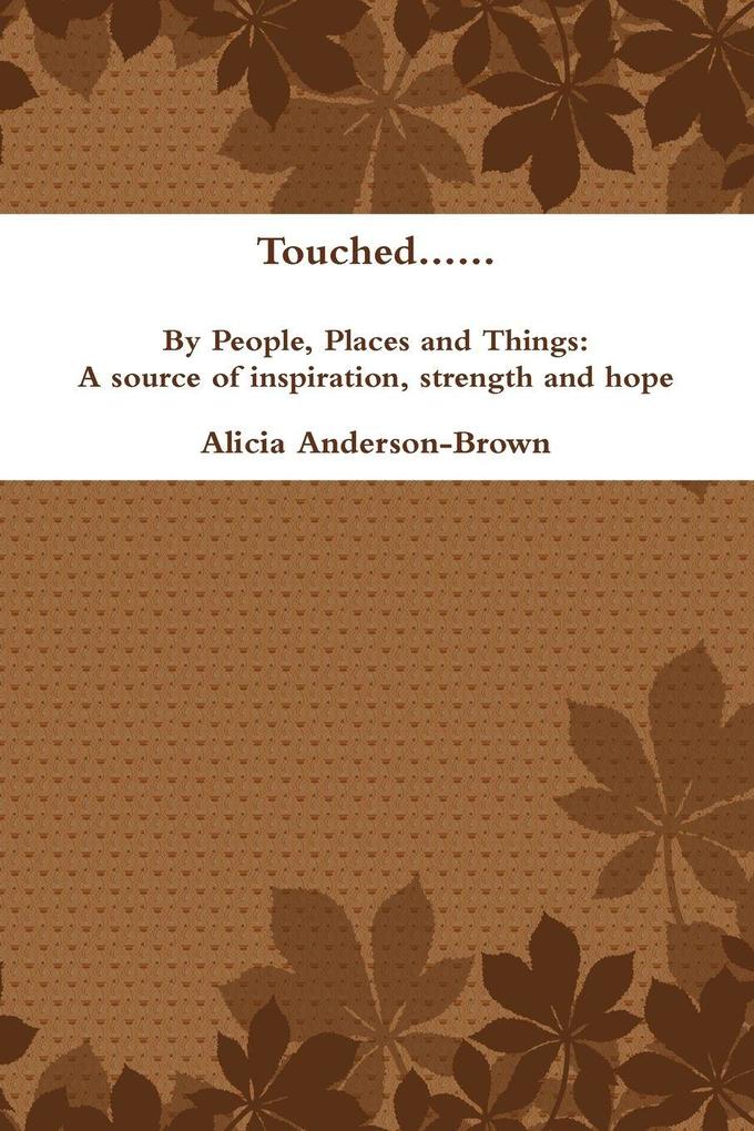Touched......by People Places and Things
