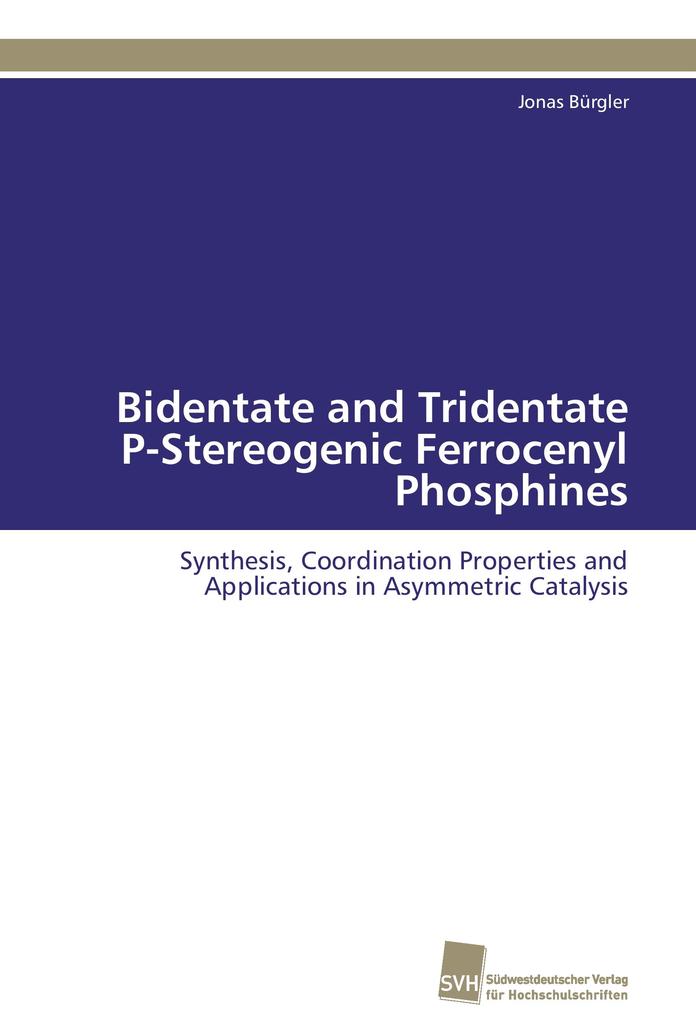 Bidentate and Tridentate P-Stereogenic Ferrocenyl Phosphines - Jonas Bürgler