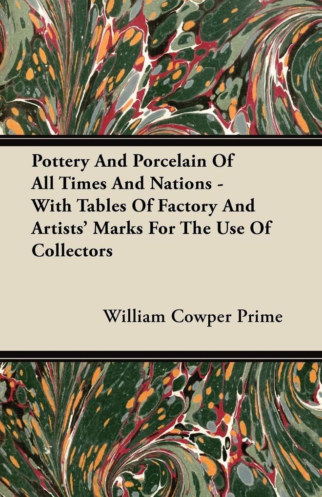 Pottery And Porcelain Of All Times And Nations - With Tables Of Factory And Artists‘ Marks For The Use Of Collectors