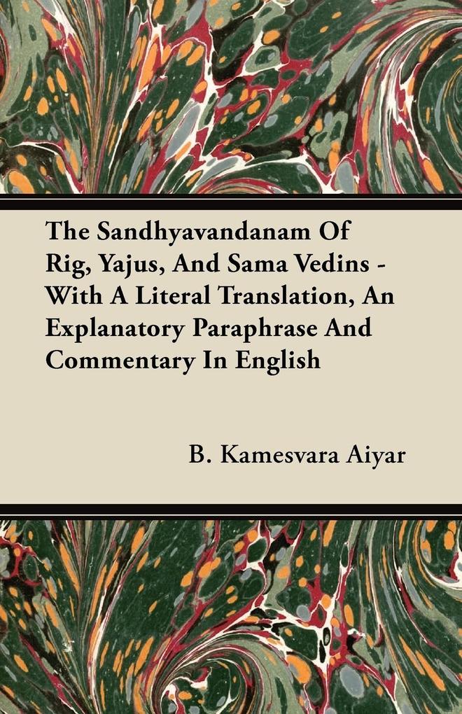 The Sandhyavandanam of Rig Yajus and Sama Vedins - With a Literal Translation an Explanatory Paraphrase and Commentary in English