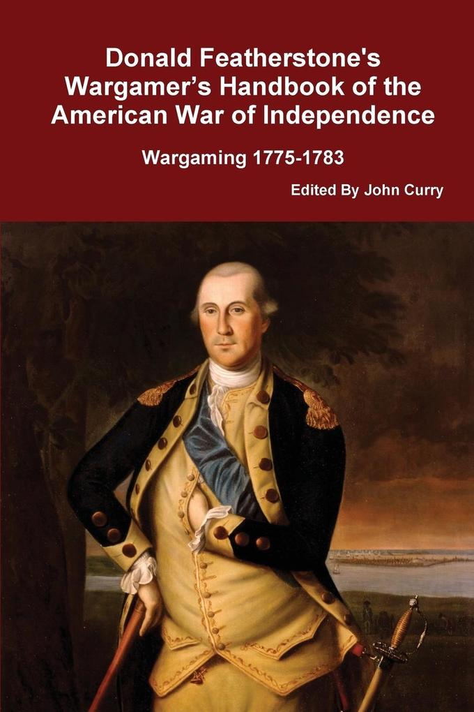 Donald Featherstone‘s Wargamer‘s Handbook of the American War of Independence Wargaming 1775-1783