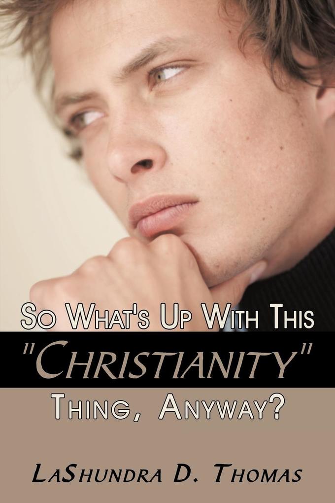 So What‘s Up With This Christianity Thing Anyway?