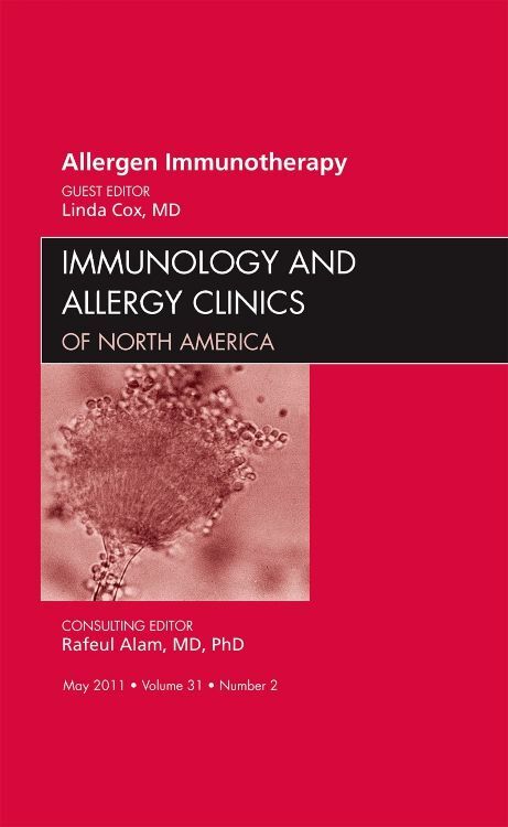 Allergen Immunotherapy An Issue of Immunology and Allergy Clinics