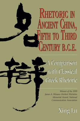 Rhetoric in Ancient China Fifth to Third Century B.C.E