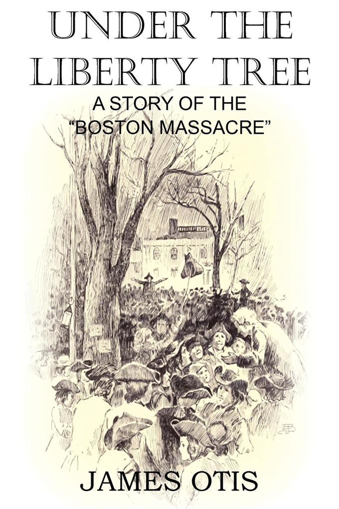 Under the Liberty Tree A Story of the Boston Massacre
