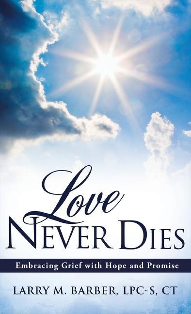 Love Never Dies: Embracing Grief with Hope and Promise