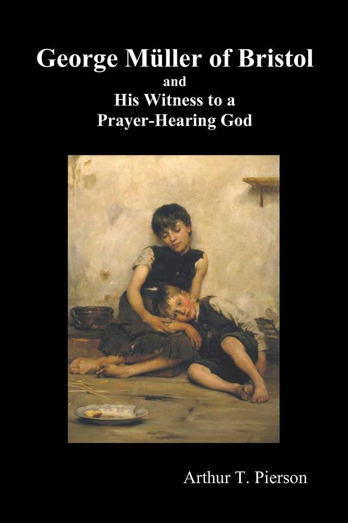 George Mueller of Bristol and His Witness to a Prayer-Hearing God (Illustrated)