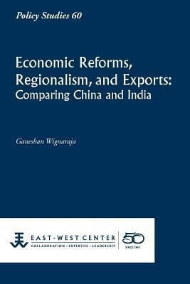 Economic Reforms Regionalism and Exports: Comparing China and India