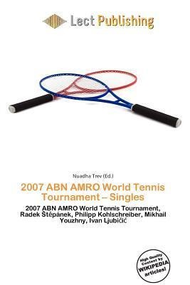2007 ABN AMRO World Tennis Tournament - Singles