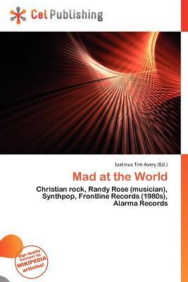 Mad at the World