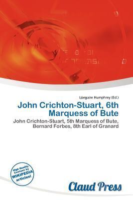 John Crichton-Stuart 6th Marquess of Bute