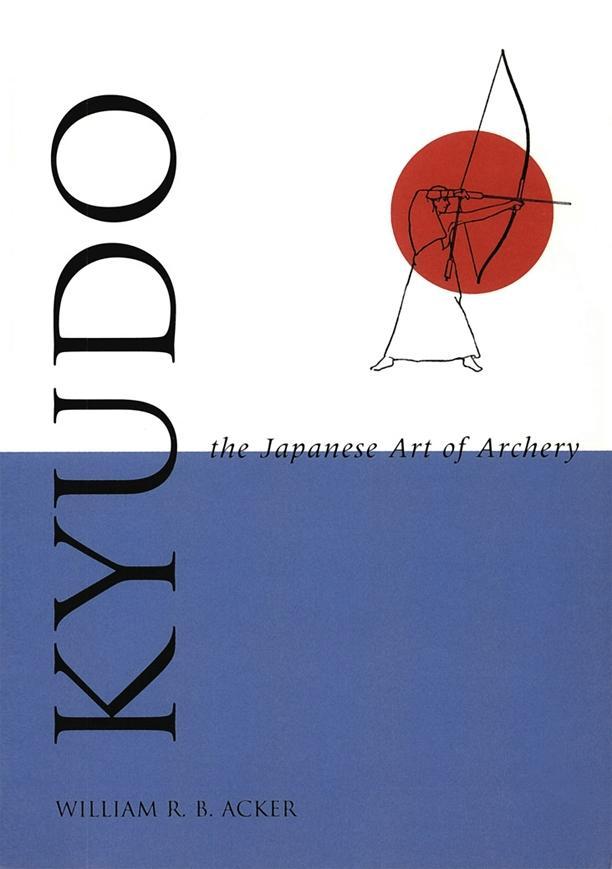 Kyudo The Japanese Art of Archery - William Acker