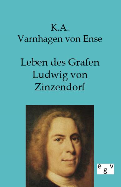 Leben des Grafen Ludwig von Zinzendorf - K. A. Varnhagen Von Ense/ Karl August Varnhagen von Ense