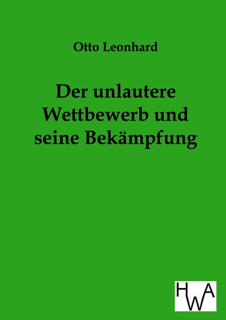 Der unlautere Wettbewerb und seine Bekämpfung