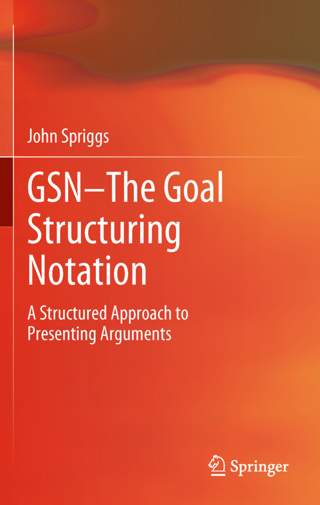 GSN - The Goal Structuring Notation - John Spriggs