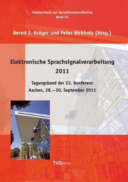 Elektronische Sprachsignalverarbeitung 2011. Tagungsband der 22. Konferenz.Aachen 28. 30. September 2011