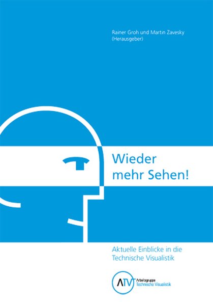 Wieder mehr Sehen! Aktuelle Einblicke in die Technische Visualistik