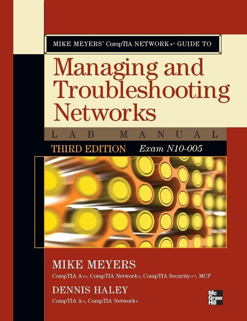 Mike Meyers' CompTIA Network+ Guide to Managing and Troubleshooting Networks Lab Manual 3rd Edition (Exam N10-005)
