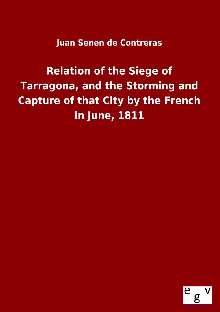 Relation of the Siege of Tarragona and the Storming and Capture of that City by the French in June 1811