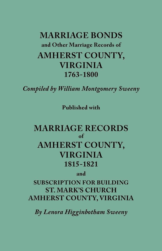 Marriage Bonds and Other Marriage Records of Amherst County Virginia 1763-1800. Published with Marriage Records of Amherst County Virginia 1815-18