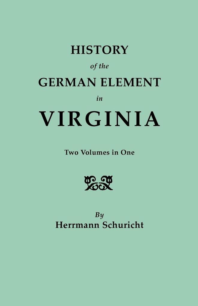 History of the German Element in Virginia. Two Volumes in One. with Indexes