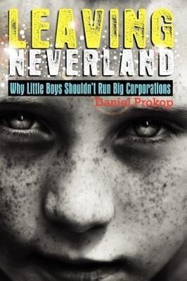 Leaving Neverland (Why Little Boys Shouldn‘t Run Big Corporations)