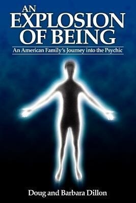 An Explosion of Being: An American Family‘s Journey Into the Psychic [New Edition]